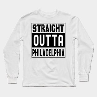 Straight Outta Philadelphia Long Sleeve T-Shirt